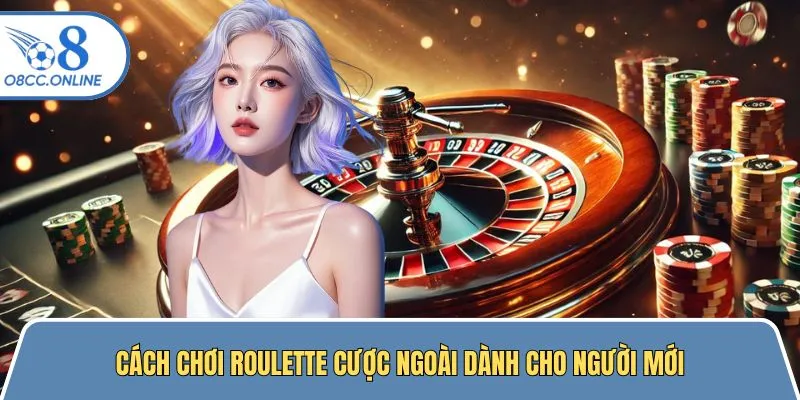 Cách chơi Roulette cược ngoài dành cho tân binh