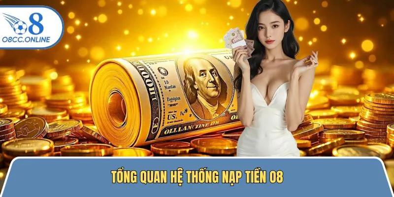 Sơ lược về giao dịch thanh toán gửi tiền tại cổng cược O8